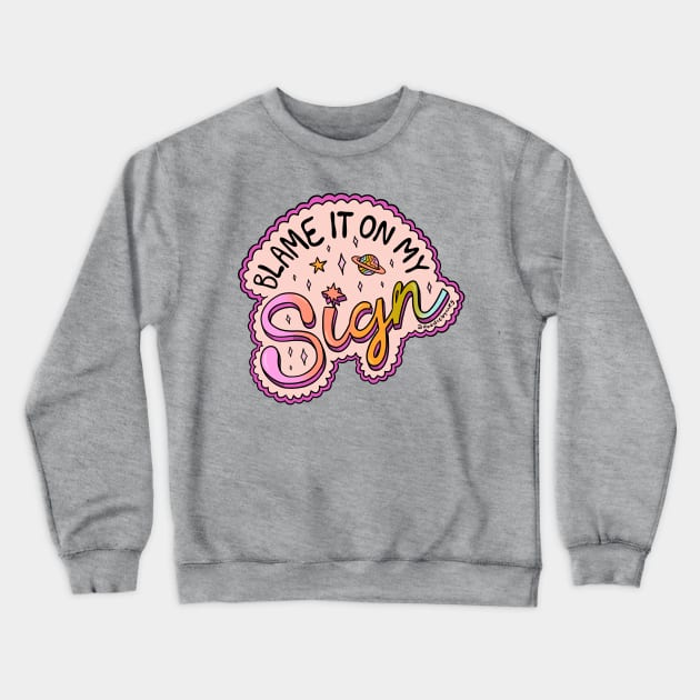 Blame It On My Sign Crewneck Sweatshirt by Doodle by Meg